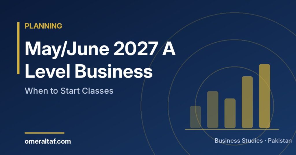 May/June 2027 A Level Business: When to Start Classes - omeraltaf.com
