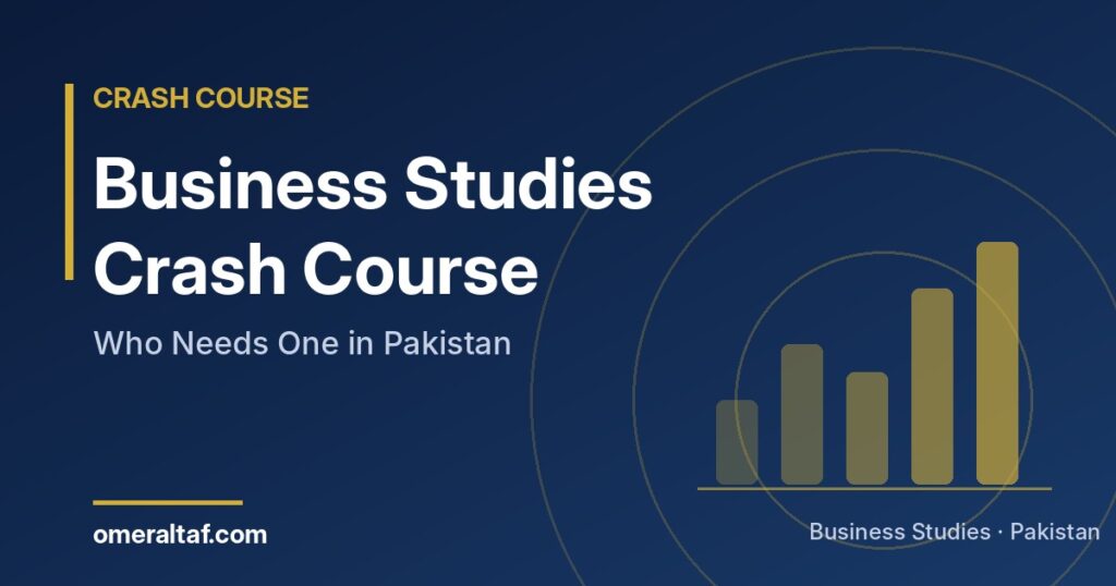 Business Studies Crash Course in Pakistan: Who Needs One - omeraltaf.com